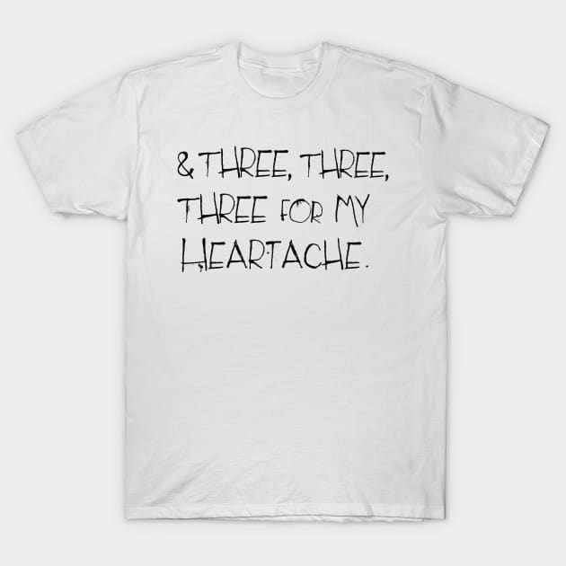 And three, three, three for my heartache .... T-Shirt by DrumRollDesigns